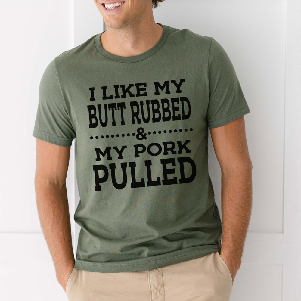 I Like my Butt Rubbed and My Pork Pulled Smoking Graphic Tee