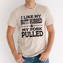 Large Tan I Like my Butt Rubbed and My Pork Pulled Smoking Graphic Tee