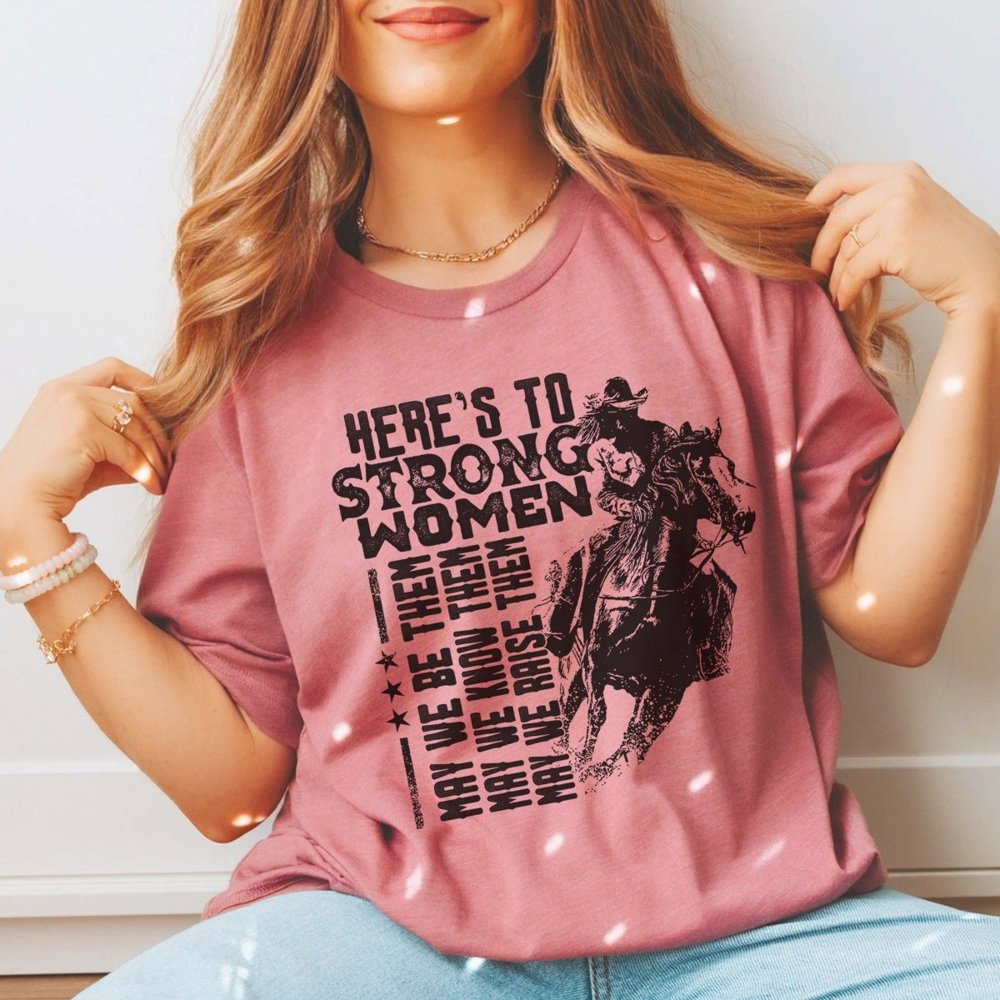 Here's To Strong Women Tee