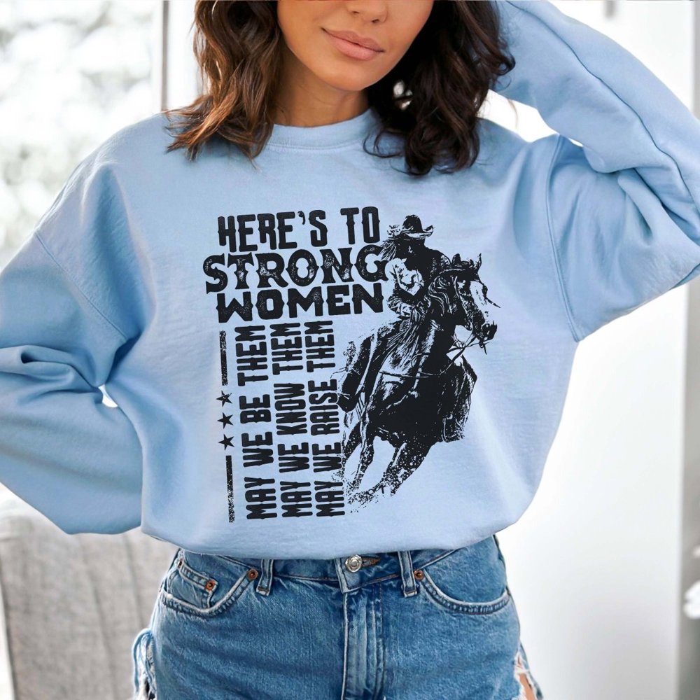 Here's To Strong Women Sweatshirt