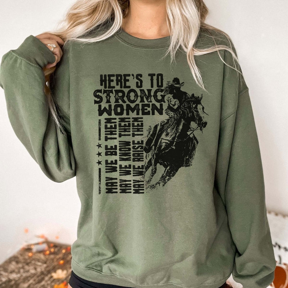 Here's To Strong Women Sweatshirt