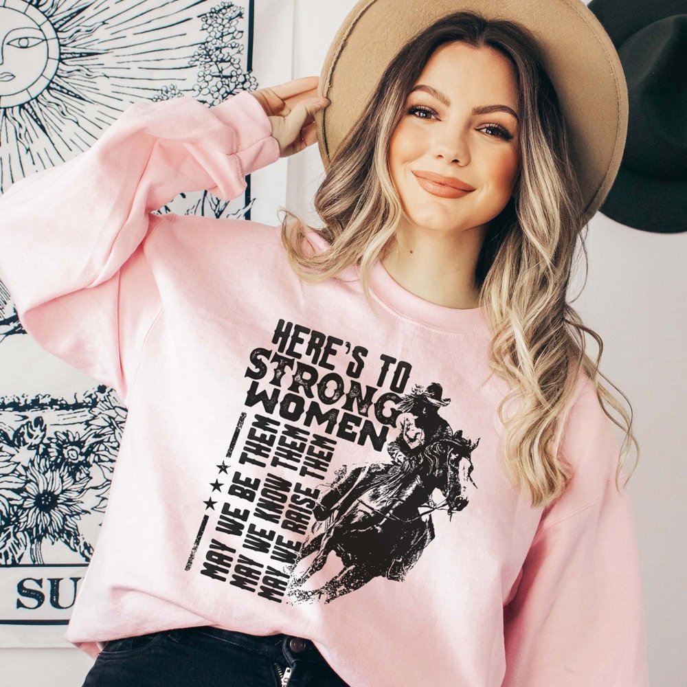 Here's To Strong Women Sweatshirt