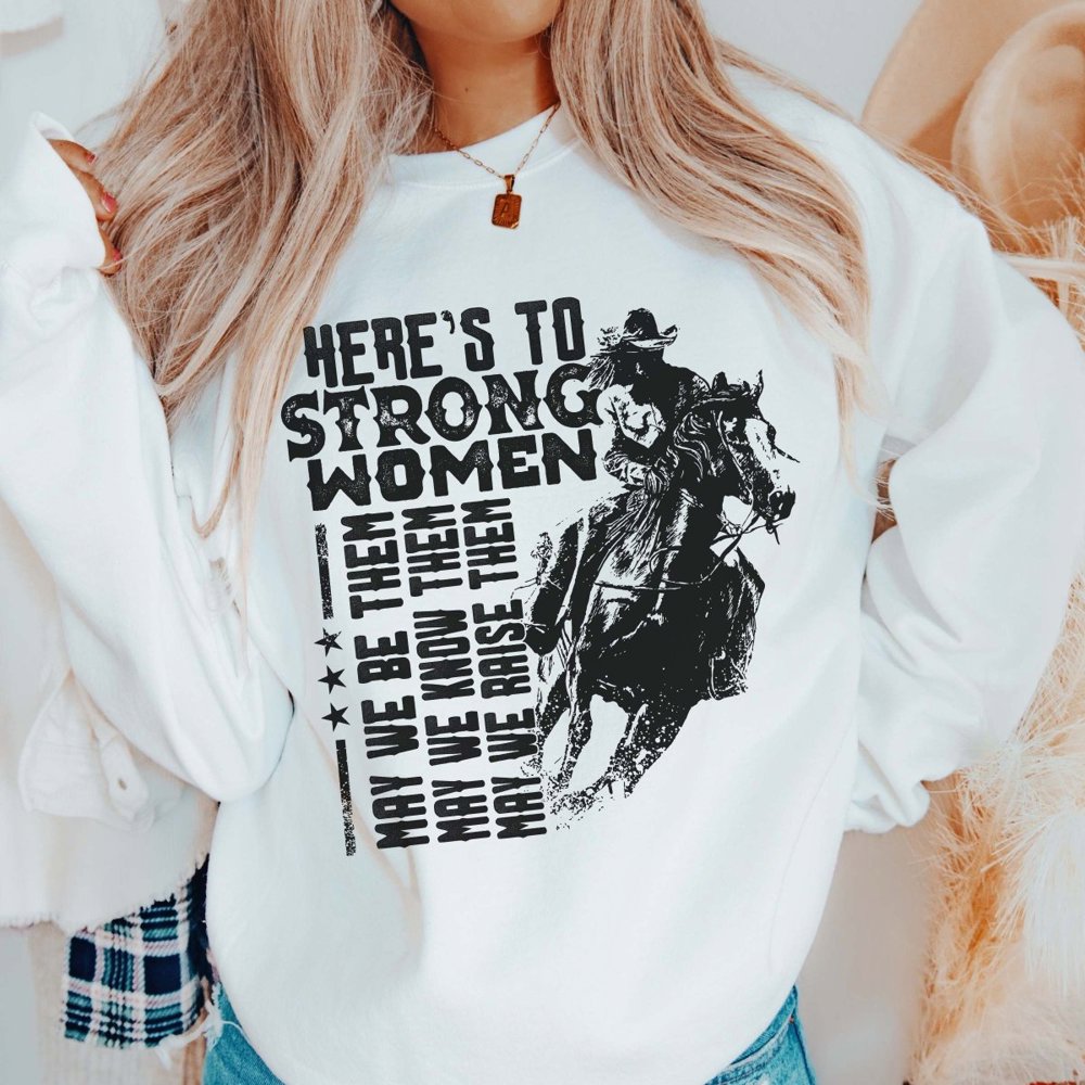 Here's To Strong Women Sweatshirt