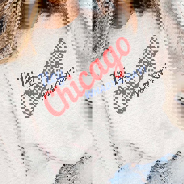Hey Chicago Whadya Say Graphic Sweatshirt