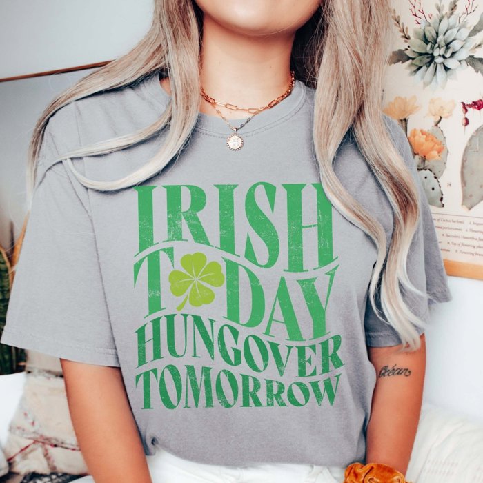 Irish Today Hungover Tomorrow Comfort Color Tee