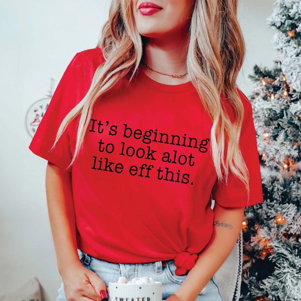 It's Beginning To Look Alot Like Eff This  Bella Graphic Tee