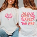  Jesus Loves You Just The Way You Are Comfort Color Tee With Front & Back Designs