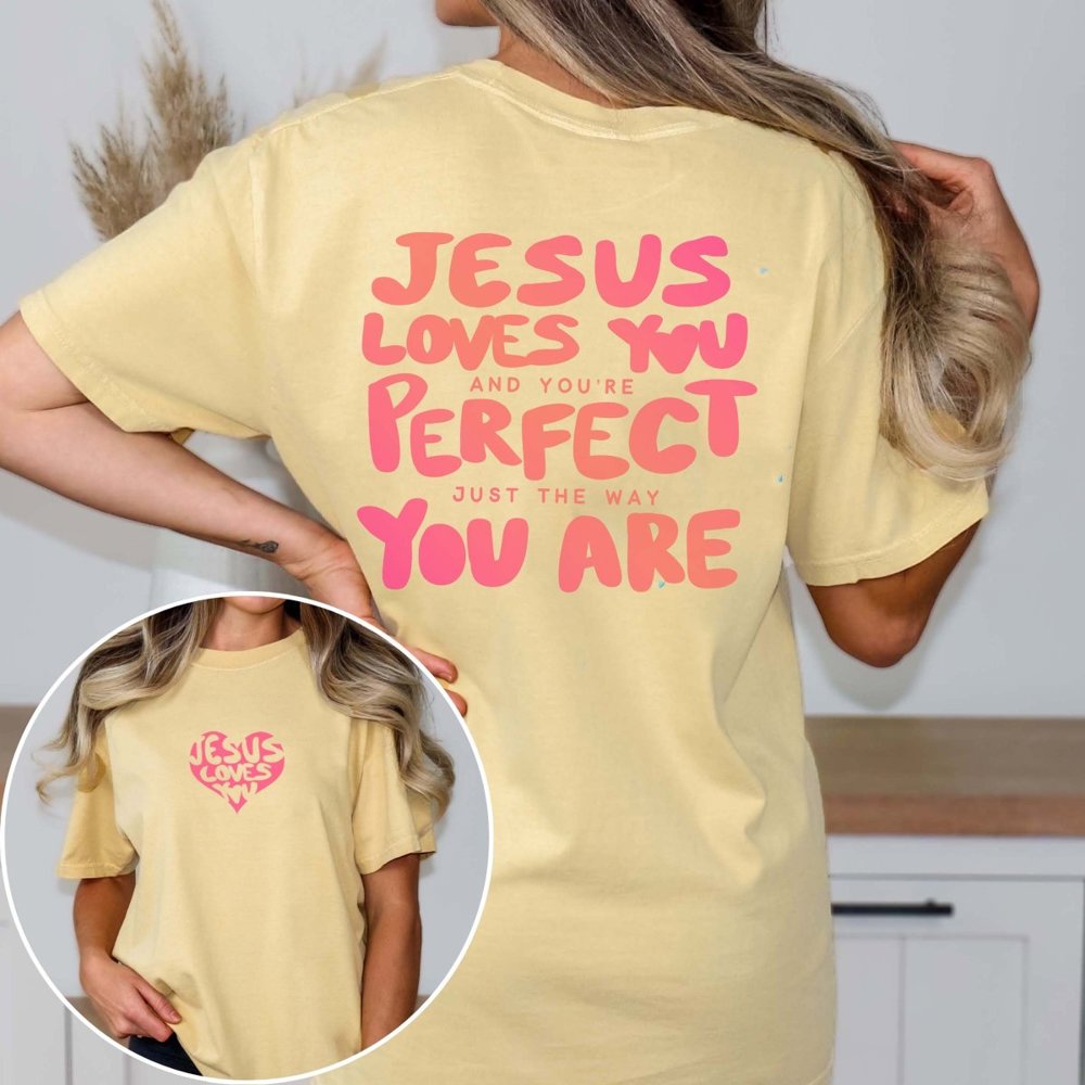 Jesus Loves You Just The Way You Are Comfort Color Tee With Front & Back Designs