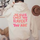  Jesus Loves You Just The Way You Are Hoodie With Front & Back Designs