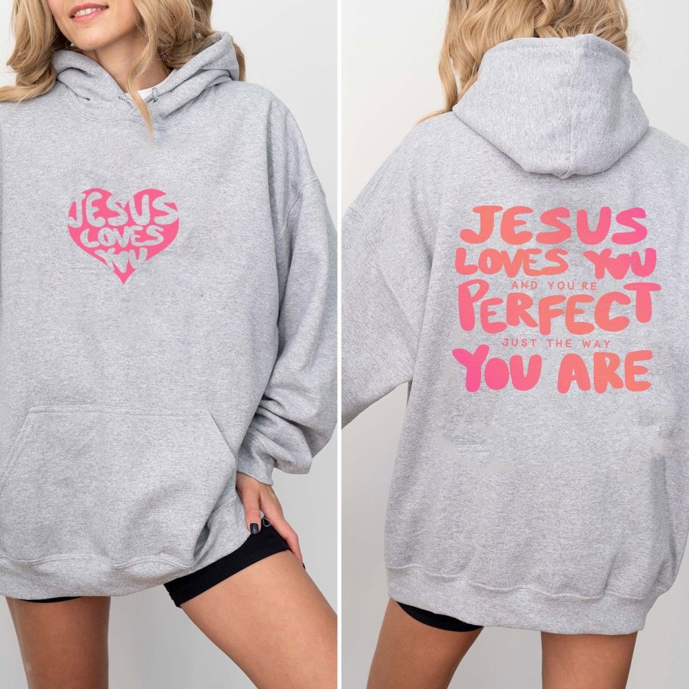 Jesus Loves You Just The Way You Are Hoodie With Front & Back Designs