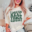  Like Em Real Thick and Sprucy Comfort Colors Tee