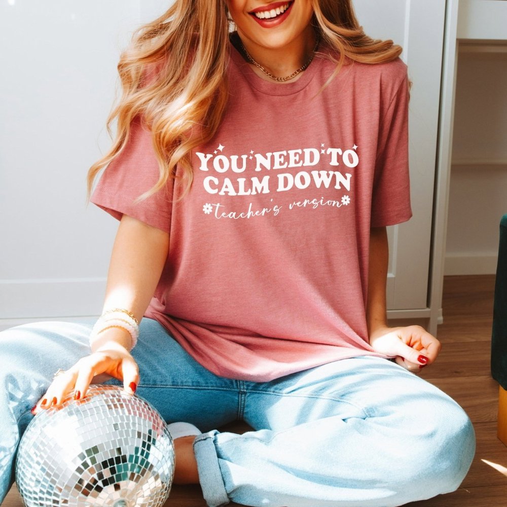 Need to Calm Down Teacher Version Bella Graphic Tee