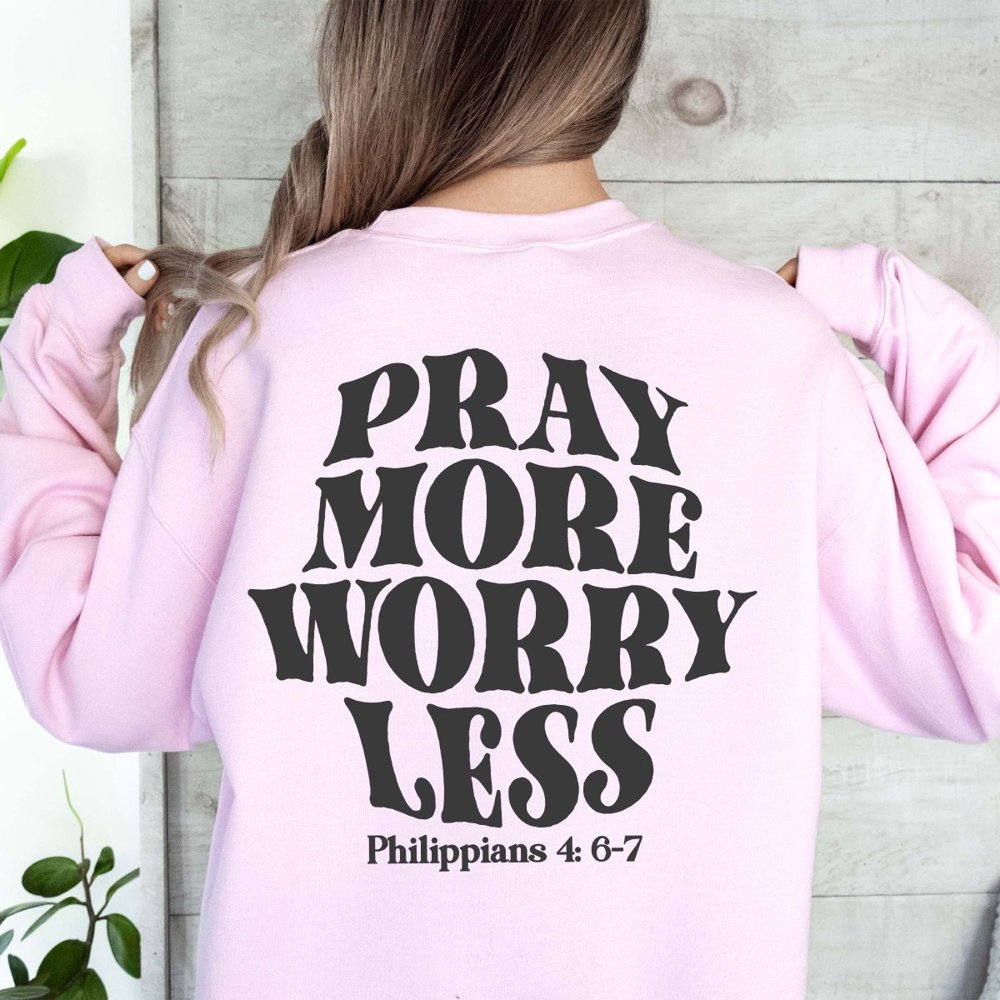 Pray More Worry Less Back Design Crew Sweatshirt