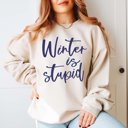  Winter Is Stupid Crew Sweatshirt