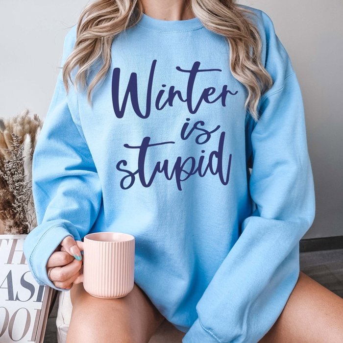 Winter Is Stupid Crew Sweatshirt