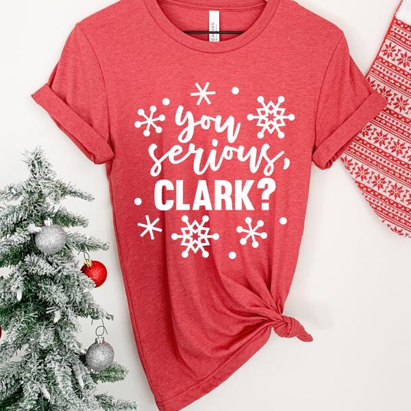 You serious Clark? Christmas Tee