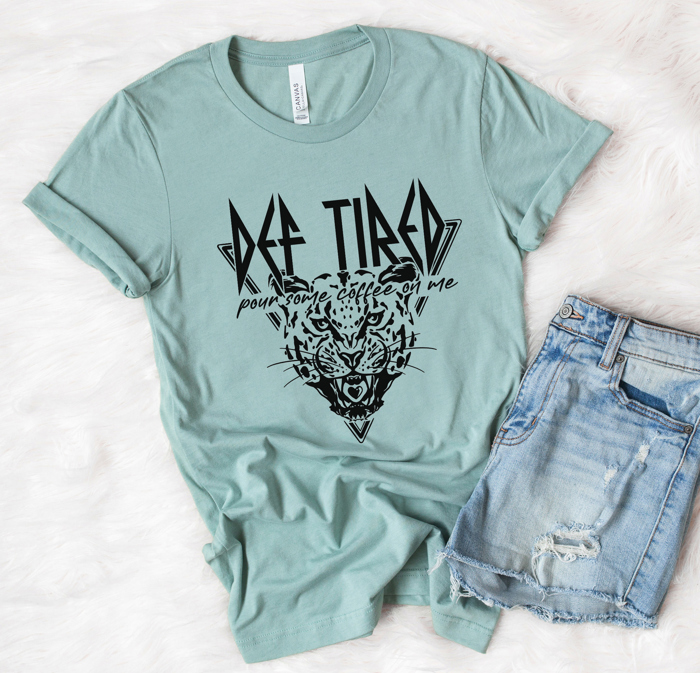 Def Tired Pour Some Coffee On Me Funny Tee Sarcastic