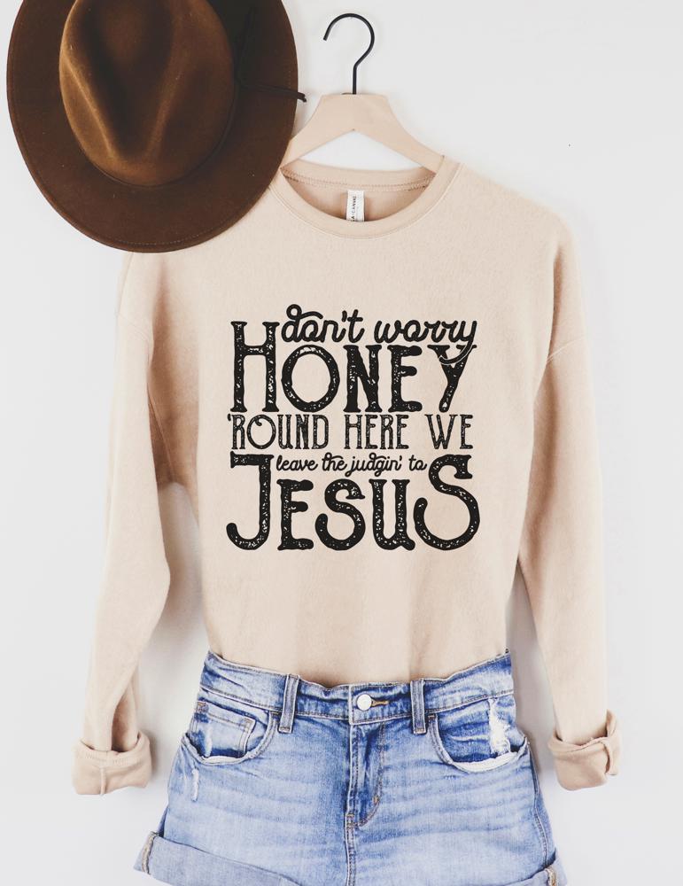 Don't Worry Honey Sweatshirt / Sarcastic / Funny / Graphic Sweater