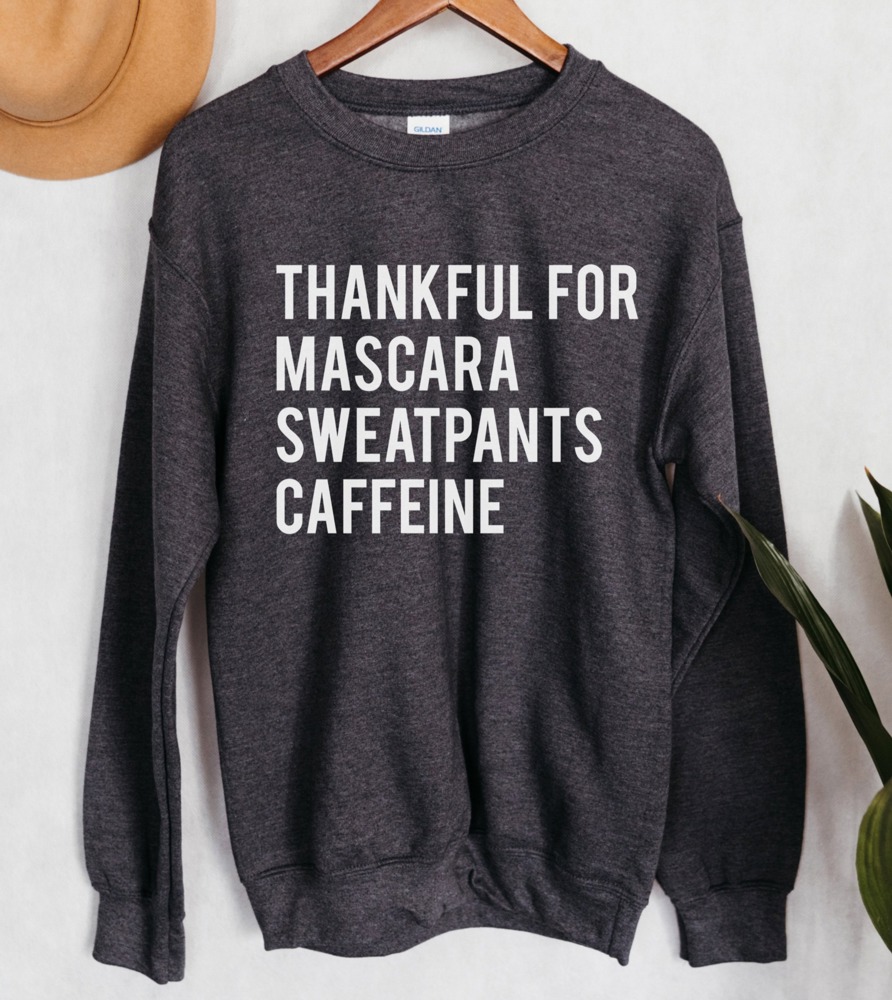 Thankful For Mascara Sweatpants Caffeine Sweatshirt