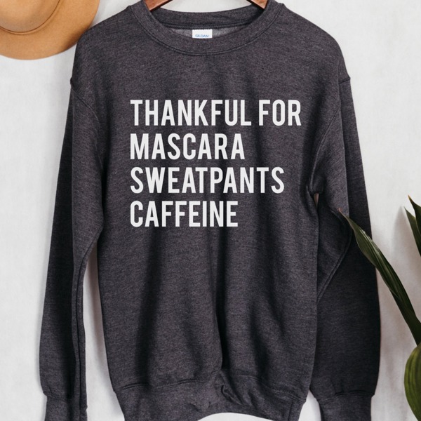 Thankful For Mascara Sweatpants Caffeine Sweatshirt