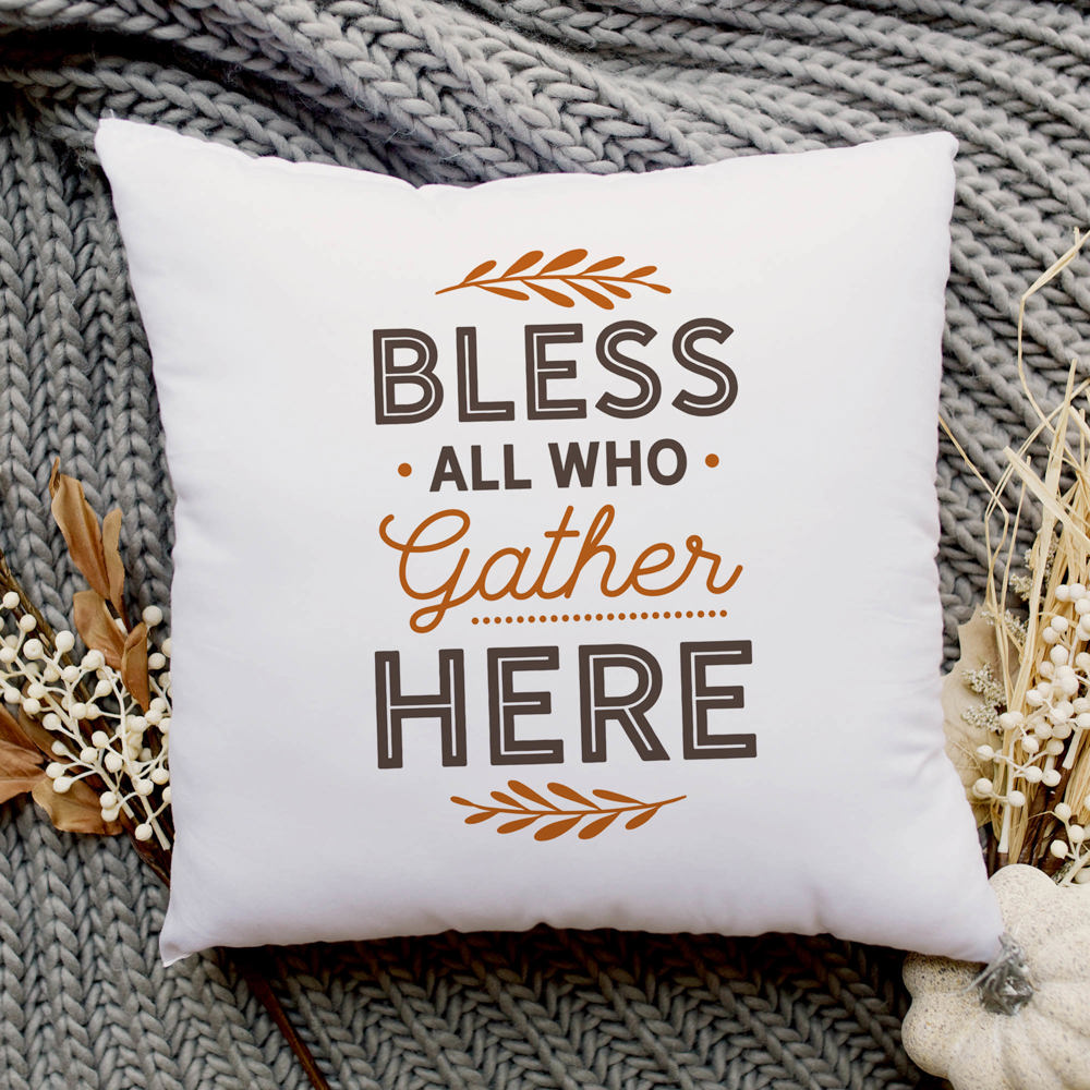 Bless All Who Gather Here—18x18 Pillow Cover