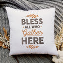  Bless All Who Gather Here—18x18 Pillow Cover