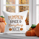  Pumpkin Spice and Everything Nice—18x18 Pillow Cover