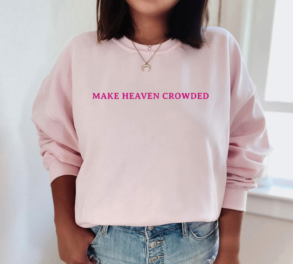 Make Heaven Crowded Crewneck Sweatshirt | Inspirational | Religious | Family