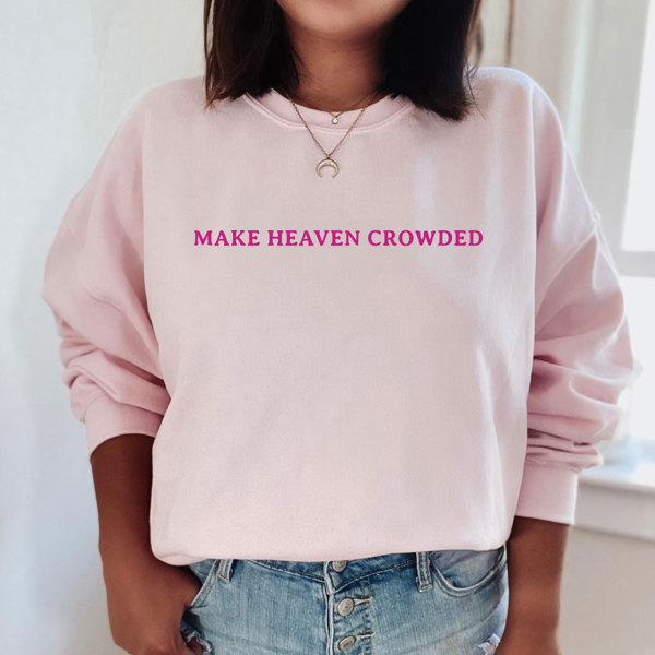 Make Heaven Crowded Crewneck Sweatshirt | Inspirational | Religious | Family