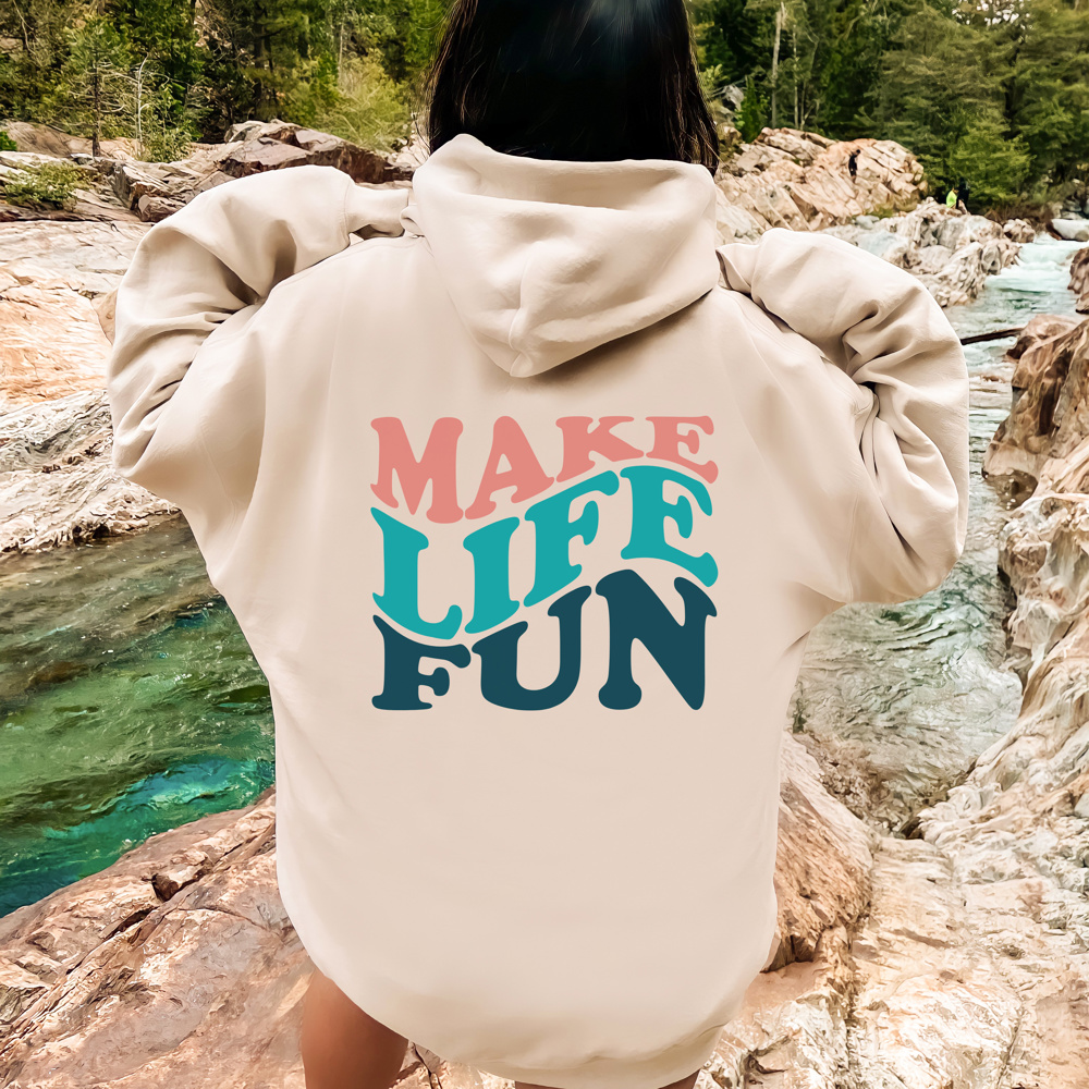 Make Life Fun Hoodie | Uplifting Sweatshirt | Outdoor | Adventure