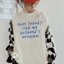 Small Off-white That Sounds Like My Husbands Problem Shirt, Funny Wife Shirt, Anniversary Gift, Funny Husband Tshirt, Sarcastic Graphic Tee
