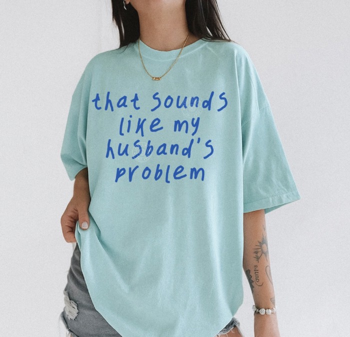 That Sounds Like My Husbands Problem Shirt, Funny Wife Shirt, Anniversary Gift, Funny Husband Tshirt, Sarcastic Graphic Tee