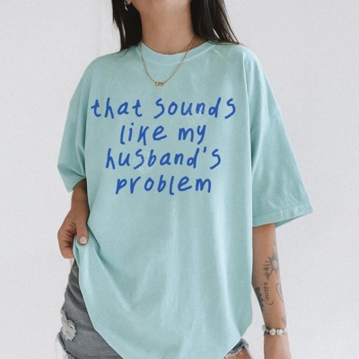 That Sounds Like My Husbands Problem Shirt, Funny Wife Shirt, Anniversary Gift, Funny Husband Tshirt, Sarcastic Graphic Tee