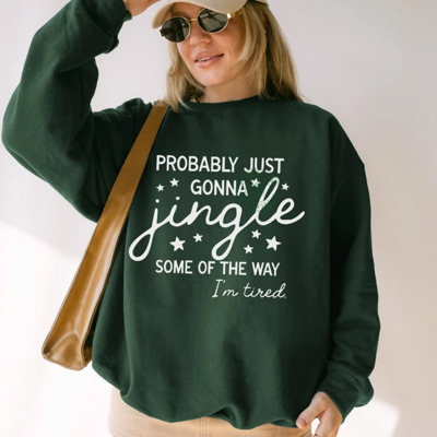 Funny Christmas Sweatshirt, Probably Just Gonna Jingle Some of the Way Im Tired, Holiday Sweatshirt, Funny Santa Shirt
