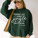 Funny Christmas Sweatshirt, Probably Just Gonna Jingle Some of the Way Im Tired, Holiday Sweatshirt, Funny Santa Shirt