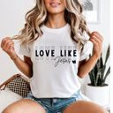  Love Like Jesus Faith Shirt for Women, Inspirational Graphic Tee, Religious Graphic Tee