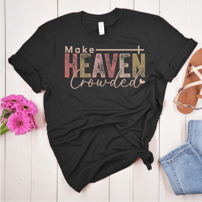Make Heaven Crowded, Adult Small to 2XL