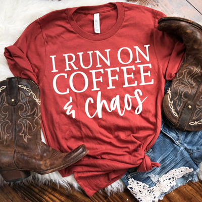 I Run On Coffee And Chaos | Funny Graphic Tee