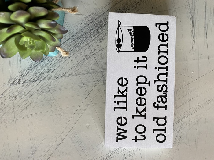 We like to keep it old fashioned - mini wood sign