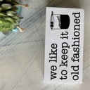  We like to keep it old fashioned - mini wood sign