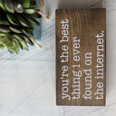 Mocha You're the best thing I ever found on the internet - wood mini sign