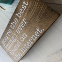  You're the best thing I ever found on the internet - wood mini sign