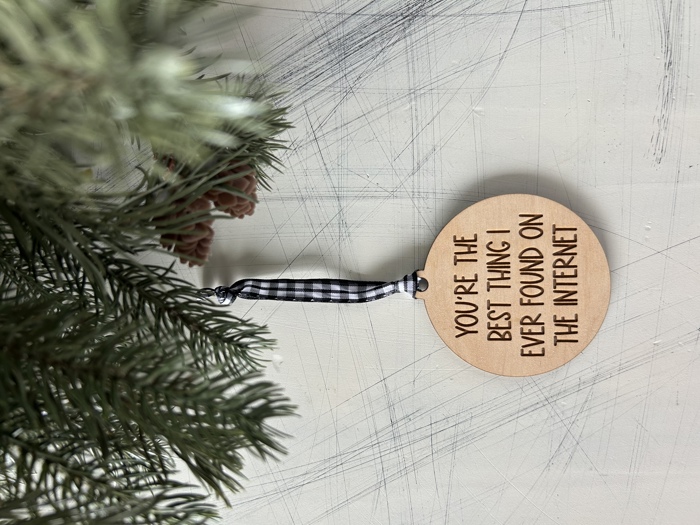 You're the best thing I ever found on the internet - wood ornament