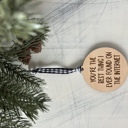 You're the best thing I ever found on the internet - wood ornament