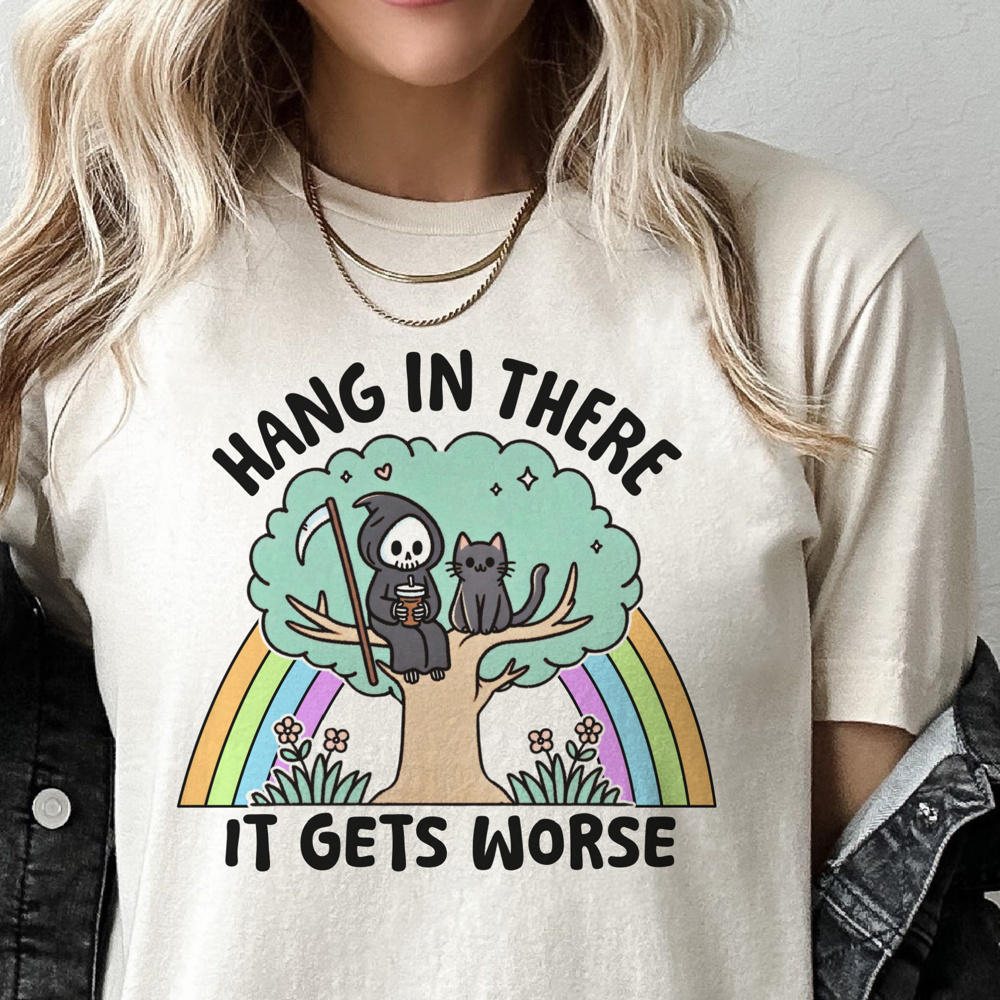 Sarcastic Hang In There It Gets Worse Funny Tee 