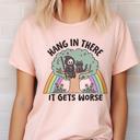  Sarcastic Hang In There It Gets Worse Funny Tee 