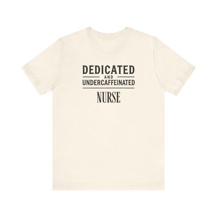 Dedicated and Undercaffeinated Funny Nurse Tshirt