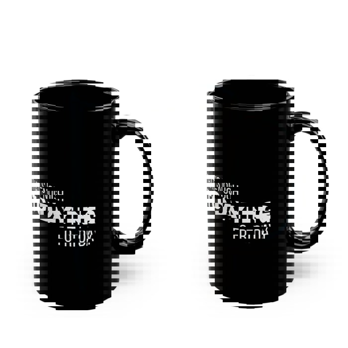 Fun Black Coffee Mug, Thats Enough Todaying for Today