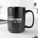  Fun Black Coffee Mug, Thats Enough Todaying for Today