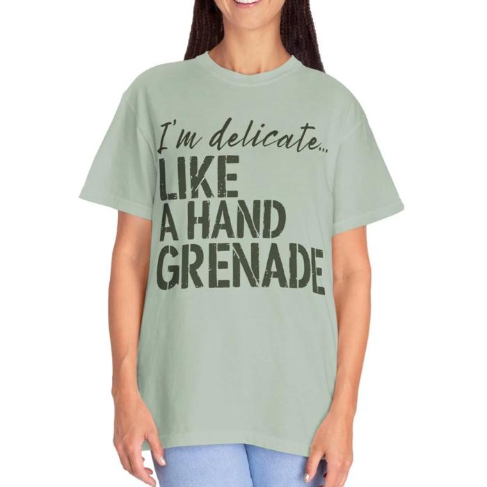 Sarcastic Funny Comfort Colors T-shirt, Delicate Like a Hand Grenade Shirt